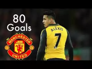 Video: Alexis Sanchez / All 80 Goals for Arsenal / Welcome to Manchester United